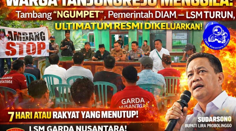 MEDIASI DAGELAN! Warga Tanjungrejo MENGGILA: Tambang “NGUMPET”, Pemerintah DIAM — LSM TURUN, ULTIMATUM RESMI DIKELUARKAN