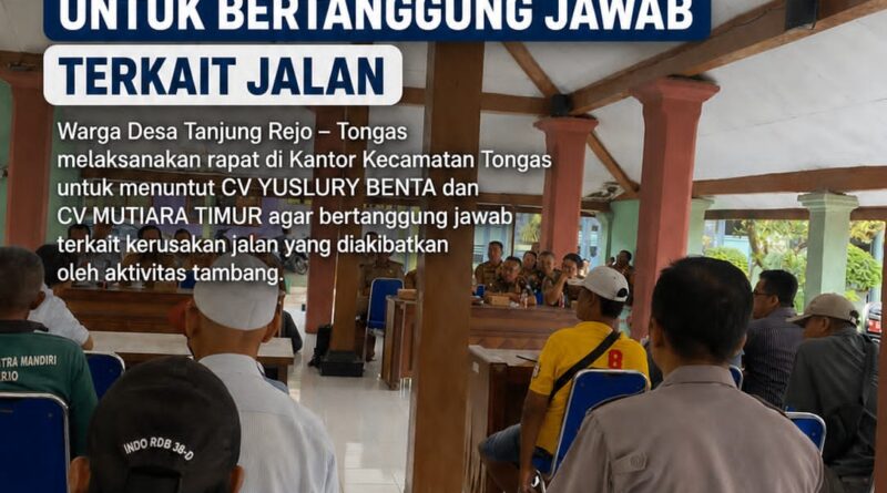 Warga Tongas Probolinggo Mulai Geram! Jalan Rusak Diduga Akibat Tambang, Rapat Panas Soal Kompensasi dan Jam Operasional Belum Temui Titik Terang”