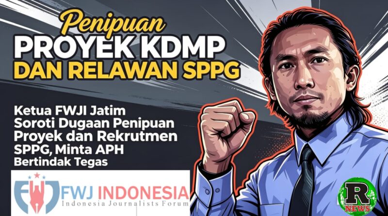 Ketua FWJI Jatim Soroti Dugaan Penipuan Proyek KDMP dan Rekrutmen SPPG, Minta APH Bertindak Tegas
