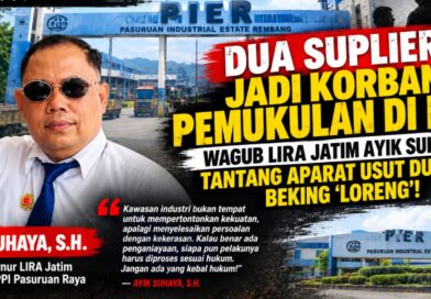 Dua Suplier Jadi Korban Pemukulan di PIER, Wagub LIRA Jatim Ayik Suhaya Tantang Aparat Usut Dugaan Beking ‘Loreng”